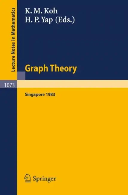 Graph Theory Singapore 1983: Proceedings of the First Southeast Asian Graph Theory Colloquium, Held in Singapore, May 10-28, 1983 by K. M. Koh, H. P. Yap