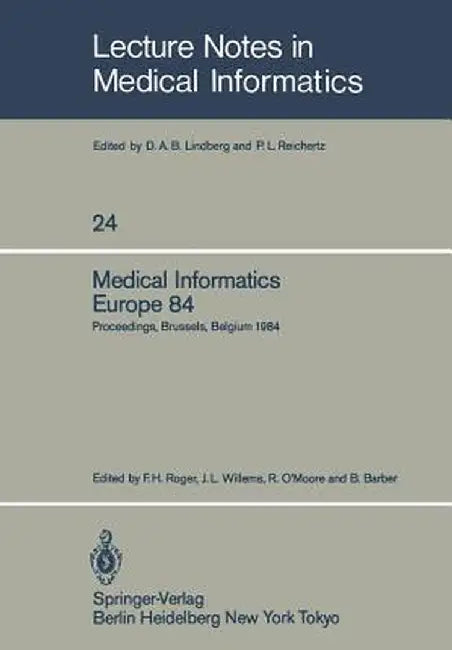 Medical Informatics Europe 84: Proceedings, Brussels, Belgium, September 10-13, 1984 by F. H. Roger