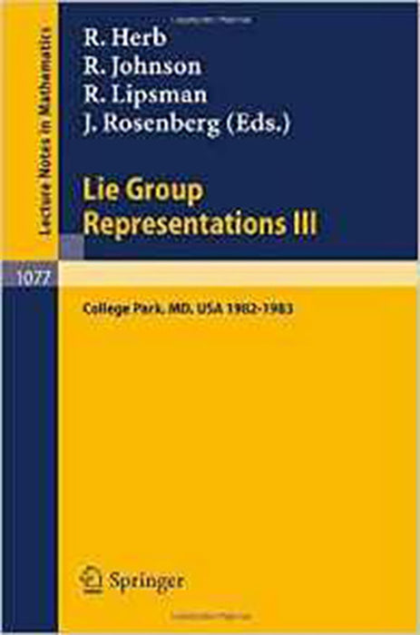 Lie Group Representations Iii: Proceedings of the Special Year held at the University of Maryland, College Park 1982-1983