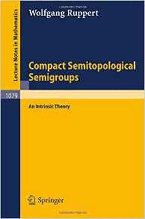 Compact Semitopological Semigroups: An Intrinsic Theory (Vol. 1079)