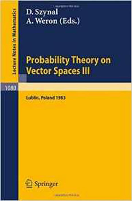 Probability Theory On Vector Spaces Iii: Proceedings of a Conference held in Lublin, Poland, August 24-31, 1983 (Vol. 1080)