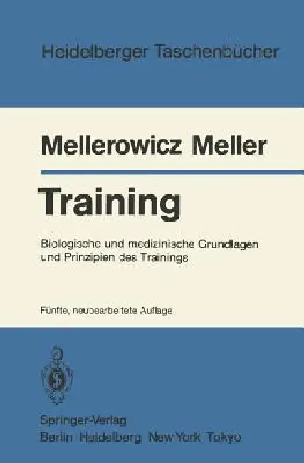 Training: Biologische Und Medizinische Grundlagen Und Prinzipien Des Trainings by H. Mellerowicz, W. Meller