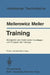 Training: Biologische Und Medizinische Grundlagen Und Prinzipien Des Trainings by H. Mellerowicz, W. Meller