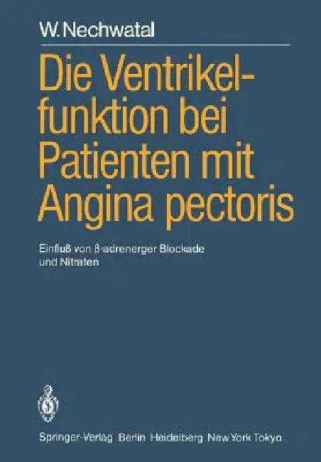 Die Ventrikelfunktion Bei Patienten Mit Angina Pectoris: Einfluß Von ?-Adrenerger Blockade Und Nitraten by W. Nechwatal, M. Stauch