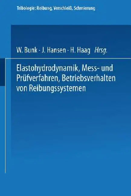 Elastohydrodynamik - Meß- Und Prüfverfahren Betriebsverhalten Von Reibungssystemen by W. Bunk, J. Hansen, H. Haag