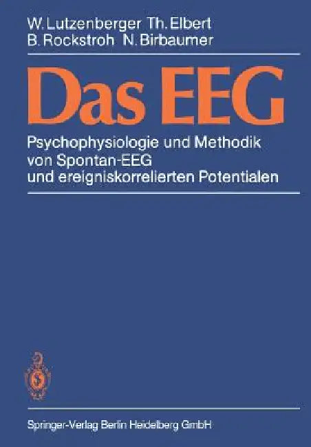 Das Eeg: Psychophysiologie Und Methodik Von Spontan-Eeg Und Ereigniskorrelierten Potentialen by R. Brinkmann, W. Lutzenberger, T. Elbert