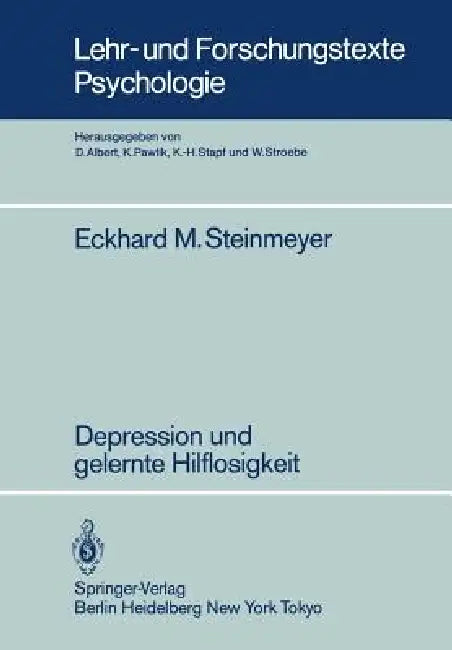 Depression Und Gelernte Hilflosigkeit: Empirische Untersuchungen Zur Kausalattribution Von Erfolgs- Bzw. Mißerfolgserlebnissen Depressiver Subgruppen by E. M. Steinmeyer