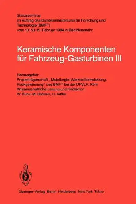 Keramische Komponenten Für Fahrzeug-Gasturbinen III: Statusseminar Im Auftrag Des Bundesministeriums Für Forschung Und Technologie (Bmft) Vom 13. Bis by W. Bunk, H. Kissler, M. Böhmer