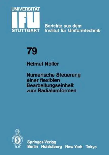 Numerische Steuerung Einer Flexiblen Bearbeitungseinheit Zum Radialumformen by H. Noller