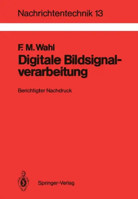 Digitale Bildsignalverarbeitung: Grundlagen, Verfahren, Beispiele by Friedrich Wahl
