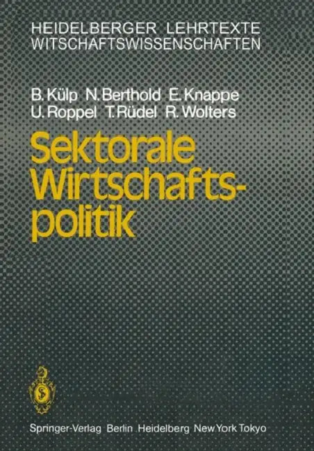 Sektorale Wirtschaftspolitik by B. Külp, N. Berthold, E. Knappe