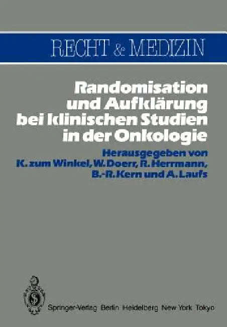 Randomisation Und Aufklärung Bei Klinischen Studien in Der Onkologie by K. Zum Winkel, W. Doerr, R. Herrmann