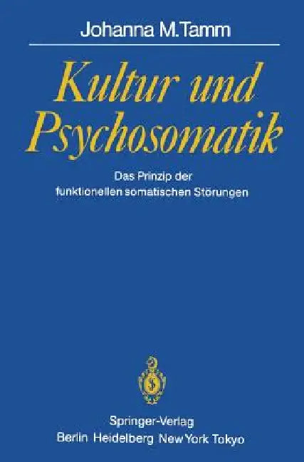 Kultur Und Psychosomatik: Das Prinzip Der Funktionellen Somatischen Störungen by Johanna M. Tamm