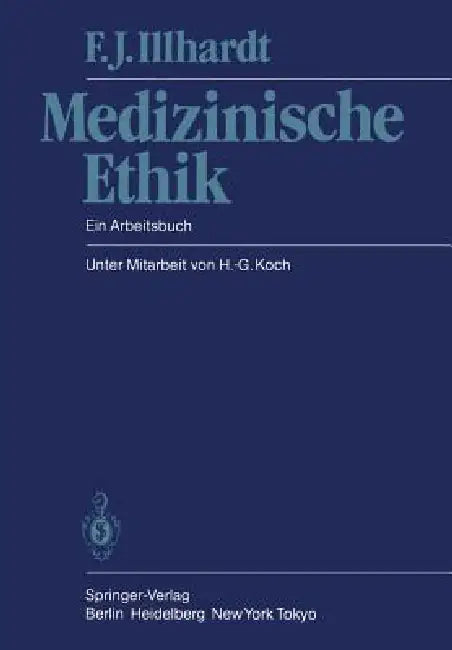 Medizinische Ethik: Ein Arbeitsbuch by H. -G Koch, F. J. Illhardt