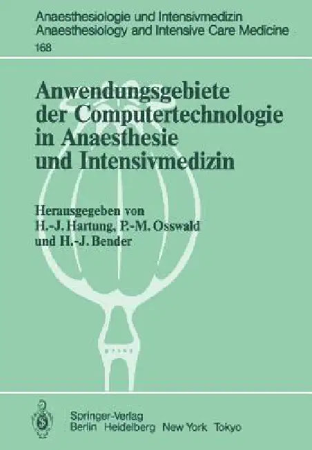 Anwendungsgebiete Der Computertechnologie in Anaesthesie Und Intensivmedizin by Hans-Joachim Hartung, P. -M Osswald, H. -J Bender