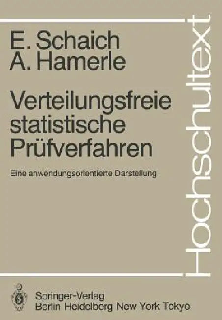 Verteilungsfreie Statistische Prüfverfahren: Eine Anwendungsorientierte Darstellung by E. Schaich, A. Hamerle