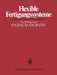 Flexible Fertigungssysteme: Der Ffs-Report Der Ingersoll Engineers by H. J. Warnecke