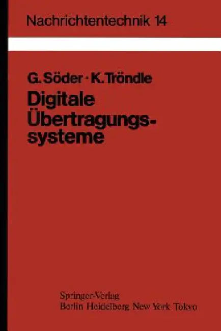 Digitale Übertragungssysteme: Theorie, Optimierung Und Dimensionierung Der Basisbandsysteme by Günter Söder, Karlheinz Tröndle