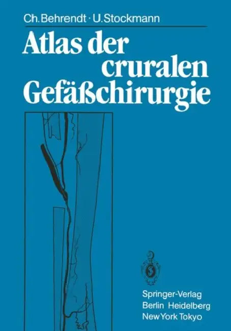 Atlas Der Cruralen Gefäßchirurgie by Christina Behrendt, H. Heidrich, Lutz Öehring
