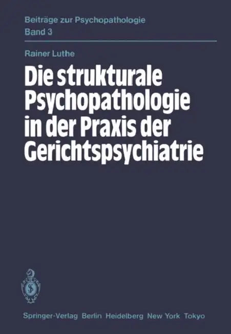 Die Strukturale Psychopathologie in Der PRAXIS Der Gerichtspsychiatrie by R. Luthe