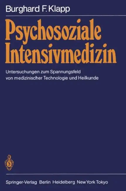 Psychosoziale Intensivmedizin: Untersuchungen Zum Spannungsfeld Von Medizinischer Technologie Und Heilkunde by Burghard F. Klapp