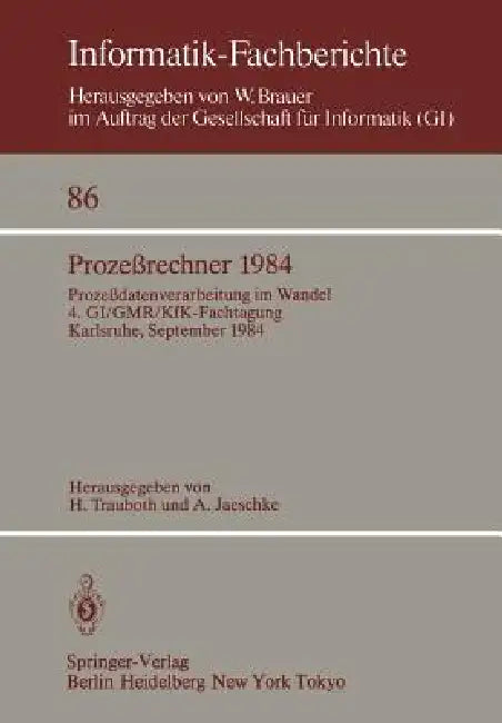 Prozeßrechner 1984: Prozeßdatenverarbeitung Im Wandel. 4. Gi/Gmr/Kfk-Fachtagung, Karlsruhe, 26.-28. September 1984 by H. Trauboth, A. Jaeschke