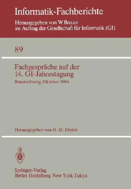 Fachgespräche Auf Der 14. Gi-Jahrestagung: Braunschweig, 1.-2. Oktober 1984 by H. -D Ehrich