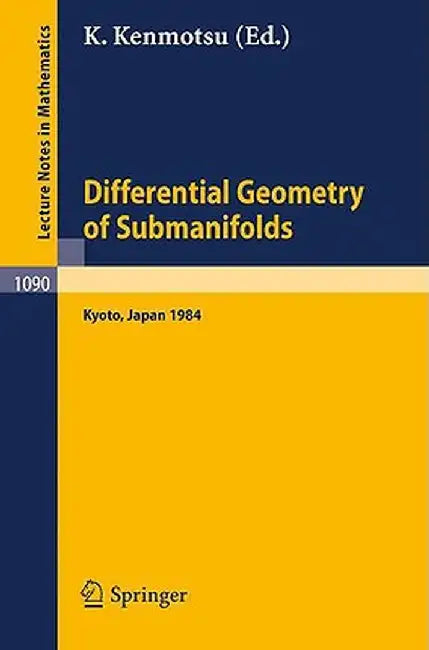 Differential Geometry of Submanifolds: Proceedings of the Conference Held at Kyoto, January 23-25, 1984 by K. Kenmotsu