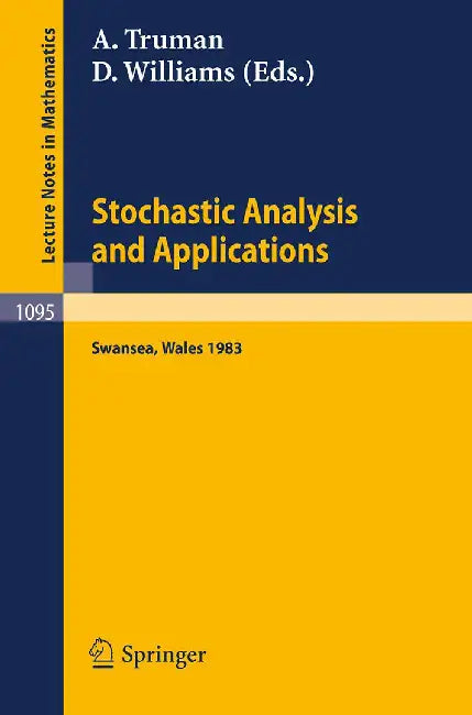 Stochastic Analysis And Applications: Proceedings of the International Conference held in Swansea, April 11-15, 1983 by A. Truman, D. Williams