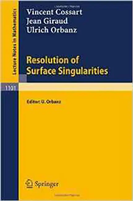 Resolution Of Surface Singularities: Three Lectures (Vol. 1101) by Vincent Cossart, Others