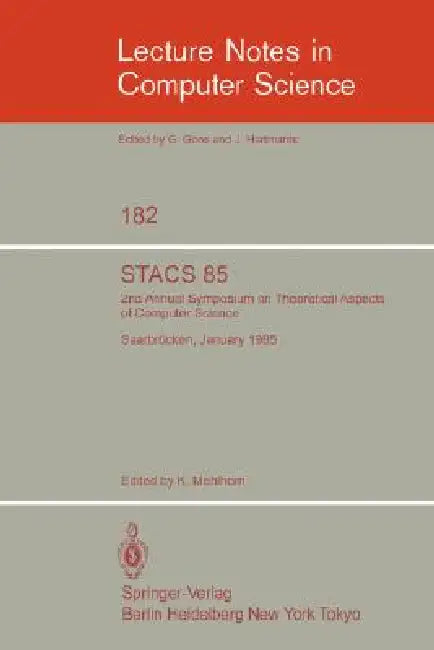 Stacs 85: 2nd Annual Symposium on Theoretical Aspects of Computer Science, Saarbrücken, January 3-5, 1985 by K. Mehlhorn