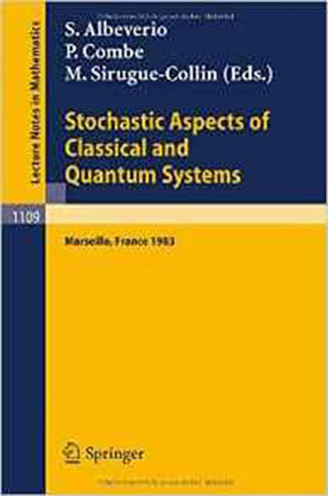 Stochastic Aspects Of Classical And Quantum Systems: Proceedings of the 2nd French-German Encounter in Mathematics and Physics (Vol. 1109)