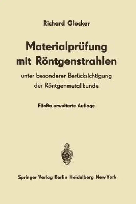 Materialprüfung Mit Röntgenstrahlen: Unter Besonderer Berücksichtigung Der Röntgenmetallkunde by Richard Glocker
