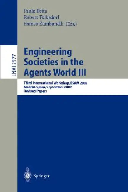 Engineering Societies in the Agents World III: Third International Workshop, Esaw 2002, Madrid, Spain, September 16-17, 2002, Revised Papers by Paolo Petta, Robert Tolksdorf, Franco Zambonelli