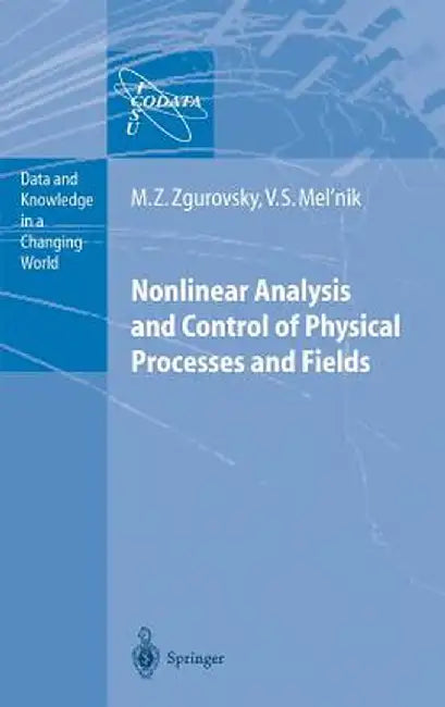 Nonlinear Analysis and Control of Physical Processes and Fields by Mikhail Z. Zgurovsky