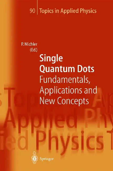 Single Quantum Dots: Fundamentals, Applications and New Concepts by Peter Michler