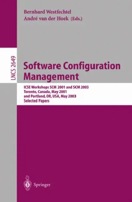 Software Configuration Management: Icse Workshops SCM 2001 and SCM 2003, Toronto, Canada, May 14-15, 2001, and Portland, Or, Usa, May 9-10, 2003. Sele by Bernhard Westfechtel, André Van Der Hoek
