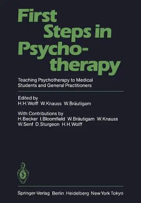 First Steps in Psychotherapy: Teaching Psychotherapy to Medical Students and General Practitioners by H. H. Wolff