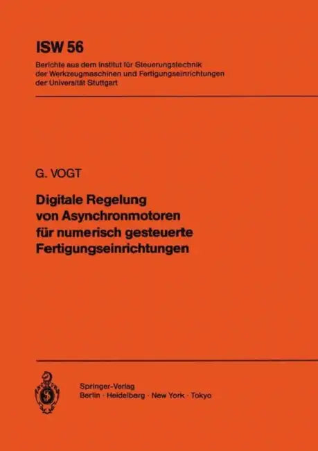 Digitale Regelung Von Asynchronmotoren Für Numerisch Gesteuerte Fertigungseinrichtungen by G. Vogt