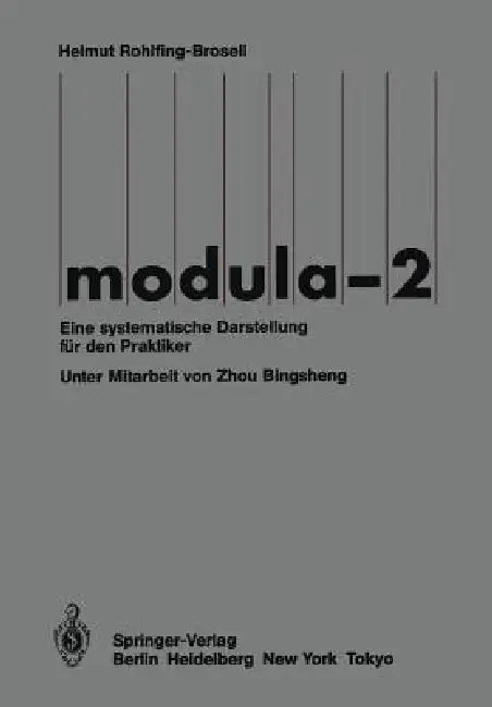 Modula-2: Eine Systematische Darstellung Für Den Praktiker by Bingshen Zhou, Helmut Rohlfing-Brosell