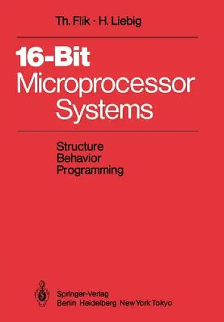 16-Bit-Microprocessor Systems: Structure, Behavior, and Programming by Thomas Flik