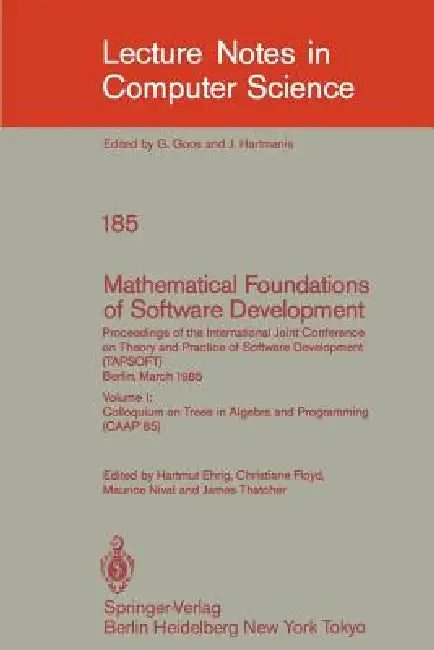 Mathematical Foundations of Software Development. Proceedings of the International Joint Conference on Theory and Practice of Software Development (Ta by Hartmut Ehrig, Christiane Floyd, Maurice Nivat
