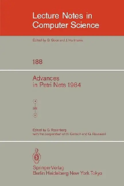 Advances in Petri Nets 1984 by H. Genrich, G. Rozenberg, G. Roucairol