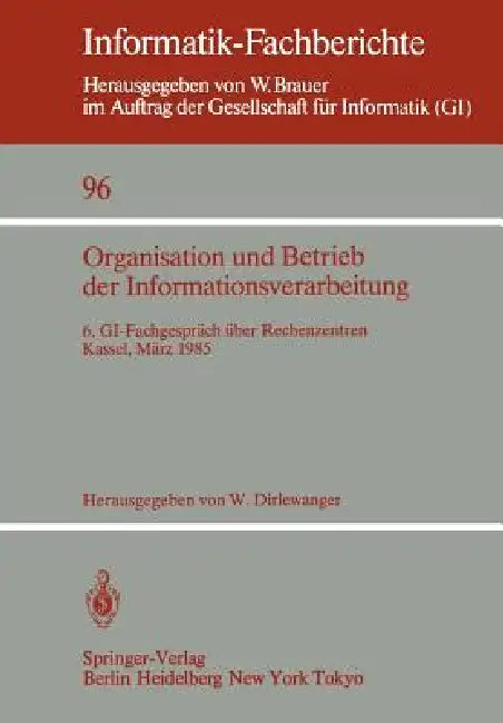 Organisation Und Betrieb Der Informationsverarbeitung: 6. Gi-Fachgespräch Über Rechenzentren, Kassel, 21./22. März 1985 by Werner Dirlewanger