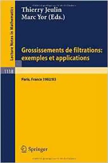 Grossissements De Filtrations: Examples of Applications (Vol. 1118) by Thierry Jeulin, Marc Yor