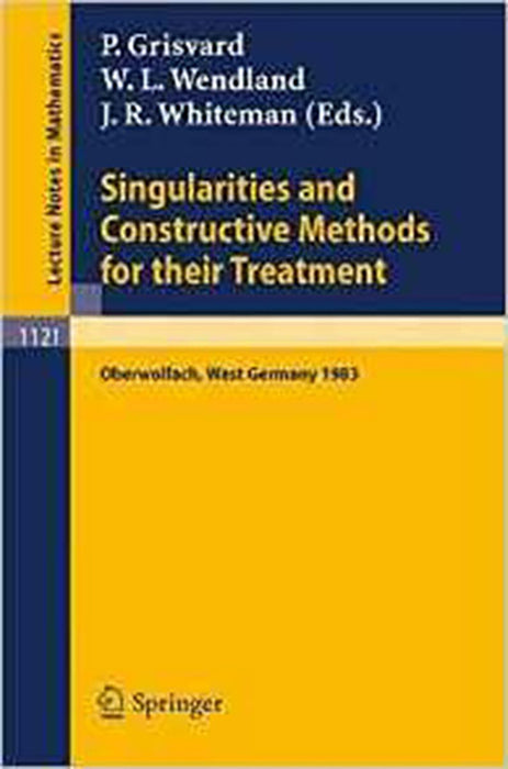 Singularities And Constructive Methods For Their Treatment: Proceedings of the Conference held in Oberwolfach, West Germany, November 20-26, 1983 (Vol. 1121)