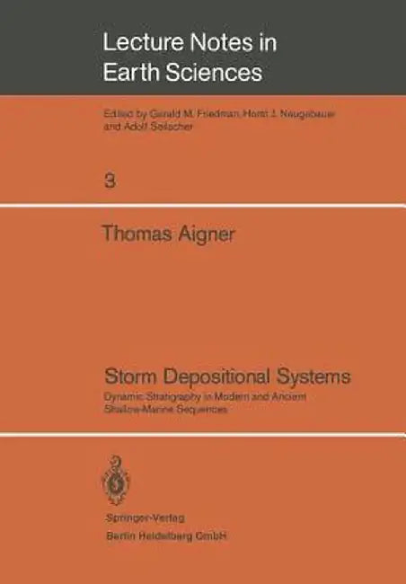 Storm Depositional Systems: Dynamic Stratigraphy in Modern and Ancient Shallow-Marine Sequences by Thomas Aigner