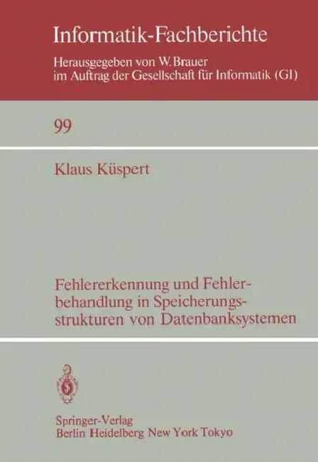 Fehlererkennung Und Fehlerbehandlung in Speicherungsstrukturen Von Datenbanksystemen by Klaus Küspert