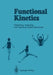 Functional Kinetics: Observing, Analyzing, & Teaching Human Movement by Susanne Klein-Vogelbach