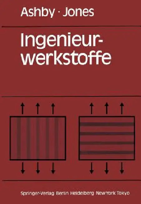 Ingenieurwerkstoffe: Einführung in Ihre Eigenschaften Und Anwendungen by Michael F. Ashby, Peter P. Schepp, David R. H. Jones